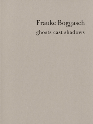 Cruise Callas Frauke Boggasch Catalogue / Katalog ghosts cast shadow